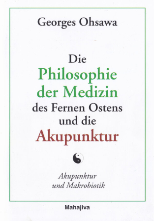 Ohsawa, Georges: Die Philosophie der Medizin des Fernen Ostens und die Akupunktur, Verlag Mahajiva, 44 Seiten