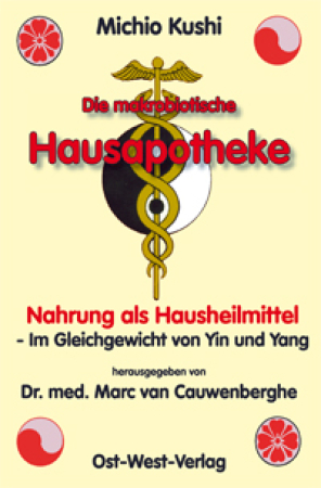 Kushi, Michio: Die makrobiotische Hausapotheke, Ost-West-Verlag