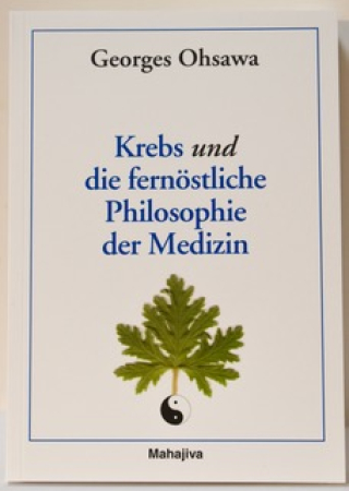 Ohsawa, Georges: Krebs und die fernöstliche Philosophie der Medizin, Verlag Mahajiva, 172 Seiten