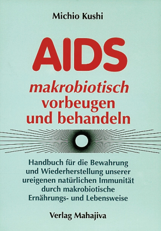 Kushi, Michio: AIDS makrobiotisch vorbeugen und behandeln, Verlag Mahajiva, 280 Seiten