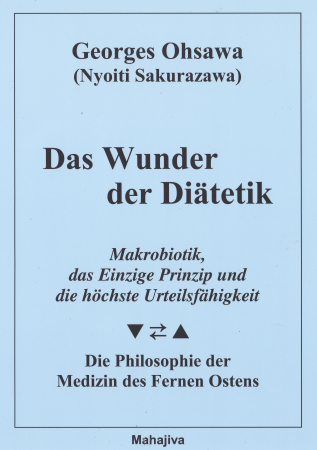 Ohsawa, Georges: Das Wunder der Diätetik, Verlag Mahajiva, 164 Seiten
