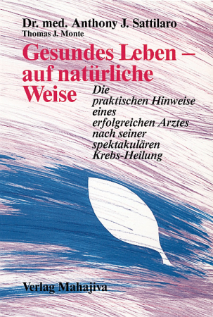 Sattilaro, Anthony J.: Gesundes Leben – auf natürliche Weise, Verlag Mahajiva, 256 Seiten