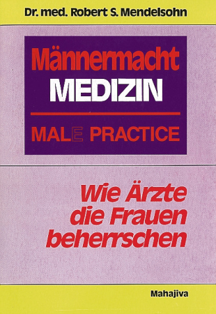 Mendelsohn, Robert S.: Männermacht Medizin, Verlag Mahajiva, 240 Seiten