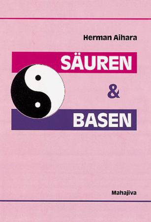 Aihara, Herman: Säuren und Basen, Verlag Mahajiva, 128 Seiten