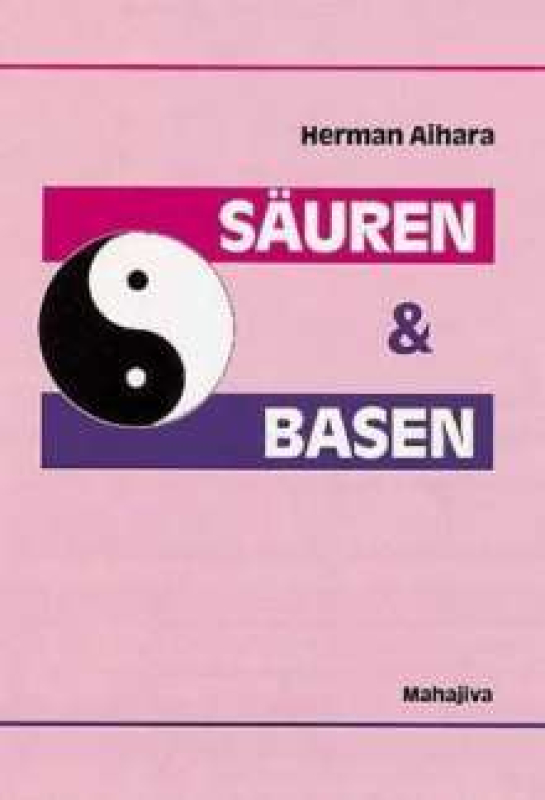 Aihara, Herman: Säuren und Basen, Verlag Mahajiva, 128 Seiten Aihara, Herman: Säuren und Basen, Verlag Mahajiva, 128 Seiten