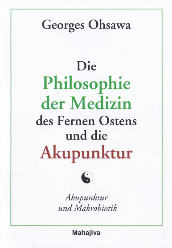 Ohsawa, Georges: Die Philosophie der Medizin des Fernen Ostens und die Akupunktur, Verlag Mahajiva, 44 Seiten