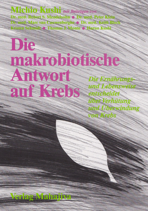 Kushi, Michio: Die makrobiotische Antwort auf Krebs, Verlag Mahajiva, 256 Seiten