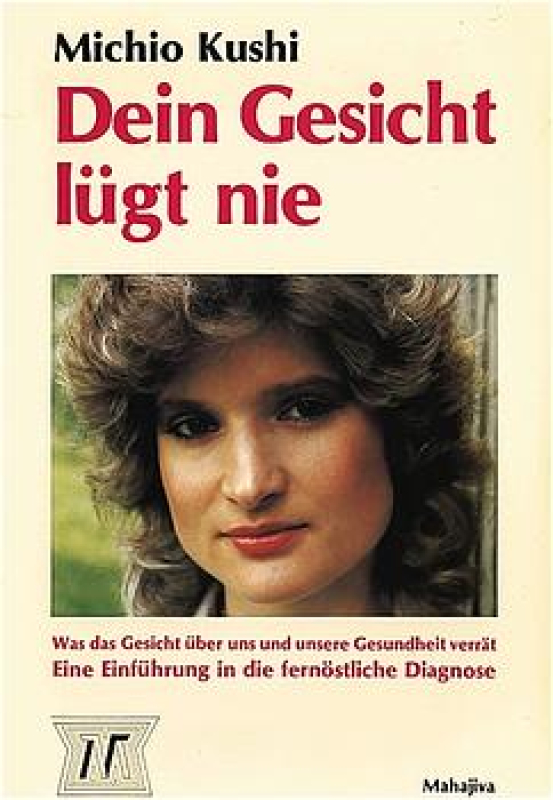Kushi, Michio: Dein Gesicht lügt nie, Verlag Mahajiva, 104 Seiten Kushi, Michio: Dein Gesicht lügt nie, Verlag Mahajiva, 104 Seiten