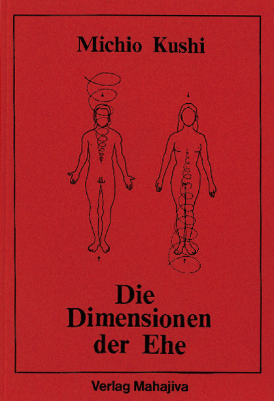 Kushi, Michio: Die Dimensionen der Ehe, Verlag Mahajiva, 55 Seiten