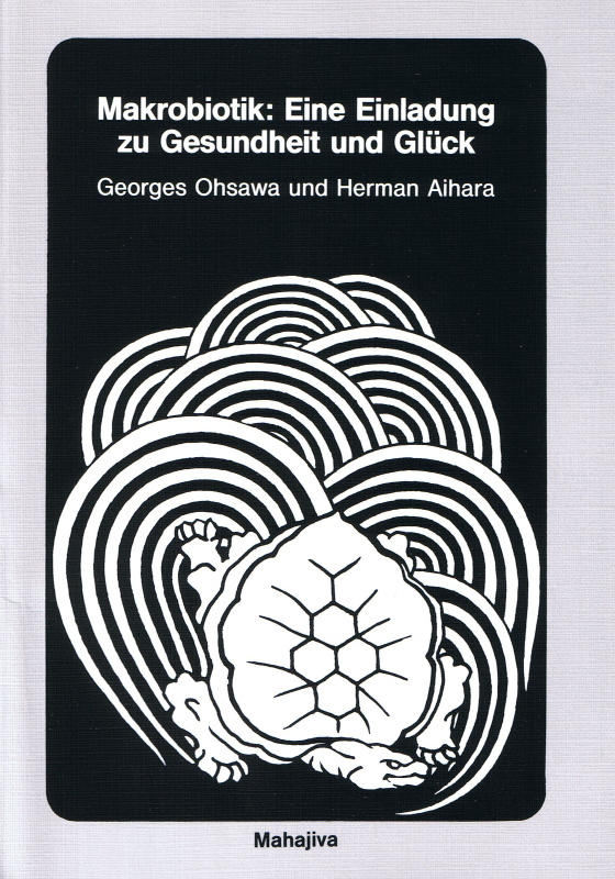 Ohsawa, Georges; Aihara, Hermann: Makrobiotik: Eine Einladung zu Gesundheit und Glück, Verlag Mahajiva, 84 Seiten