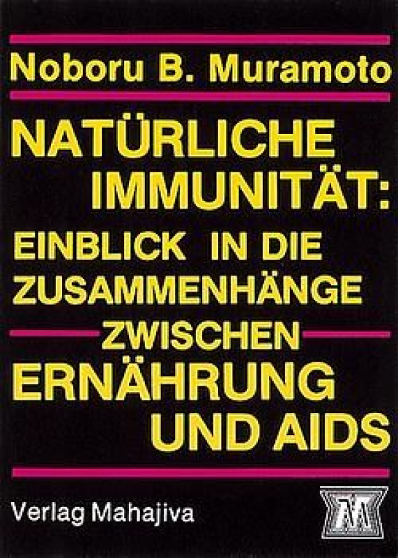 Muramoto, Noboru B.: Natürliche Immunität, Verlag Mahajiva, 336 Seiten Muramoto, Noboru B.: Natürliche Immunität, Verlag Mahajiva, 336 Seiten