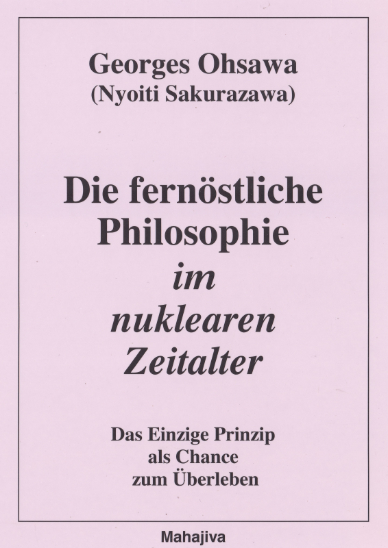 Ohsawa, Georges: Die fernöstliche Philosophie im nuklearen Zeitalter, Verlag Mahajiva, 130 Seiten