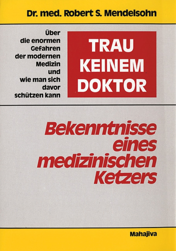Mendelsohn, Robert S.: "Trau keinem Doktor!", Verlag Mahajiva, 248 Seiten